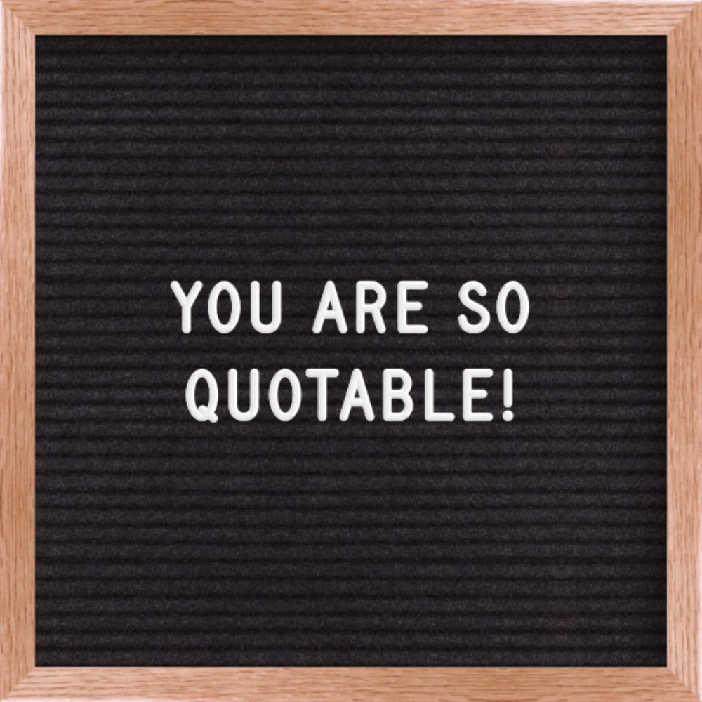 You are so Quotable!