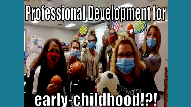 Professional Developemnt for early-childhood!?!