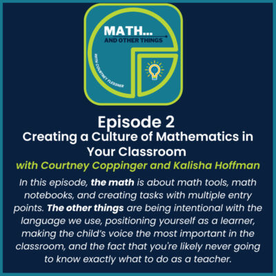 Creating a Culture of Mathematics in Our Classrooms with Courtney Coppinger and Kalisha Hoffman