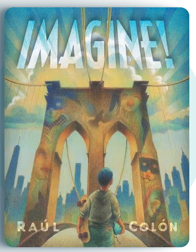 Imagine! Written and illustrated by Raul Colon
