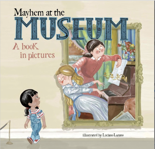 Mayhem at the Museum, a Book in Pictures illustrated by Luciano Lozano