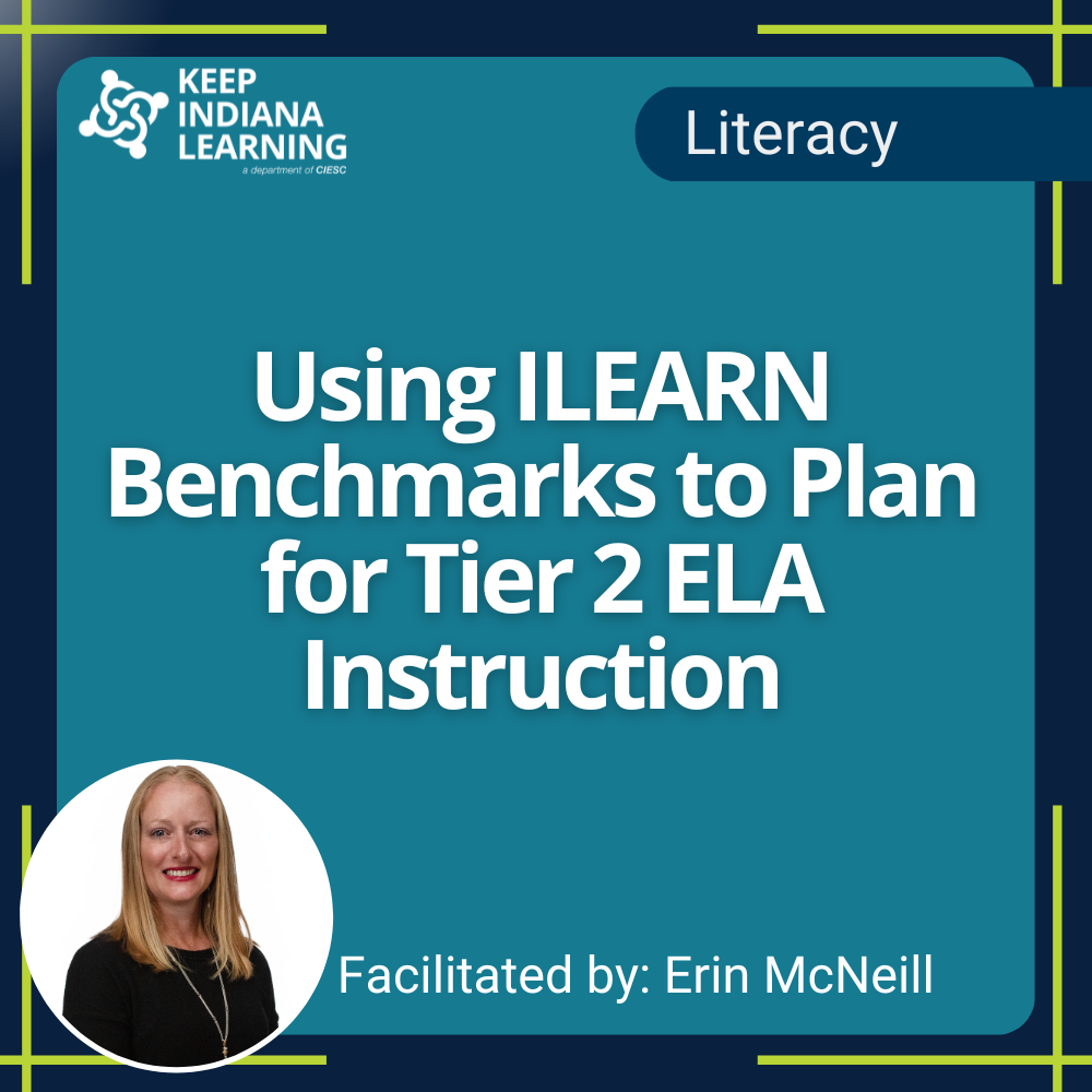 Using ILEARN Benchmarks to Plan for Tier 2 ELA Instruction (Session 1)