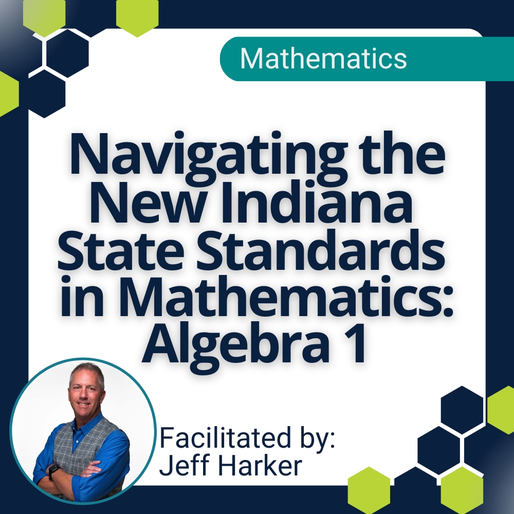 Navigating the New Indiana State Standards in Mathematics: Algebra 1