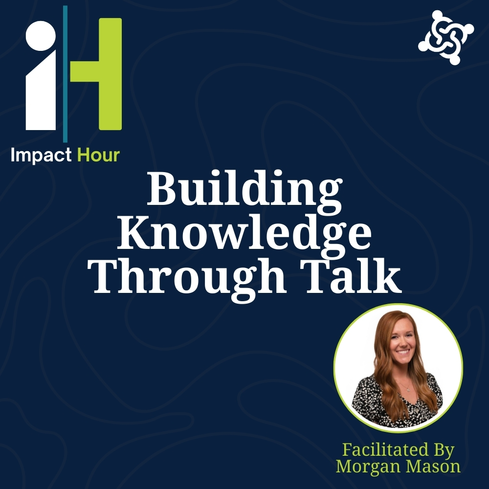 IMPACT Hour: Building Knowledge Through Talk