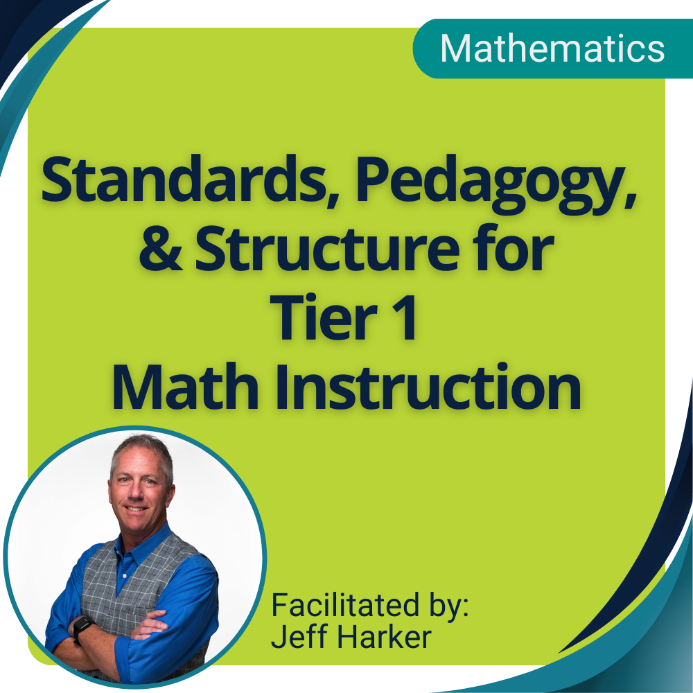 Standards, Pedagogy, & Structure for Tier 1 Math Instruction