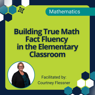 graphic stating title of the workshop: Building True Math Fact Fluency in the Elementary Classroom