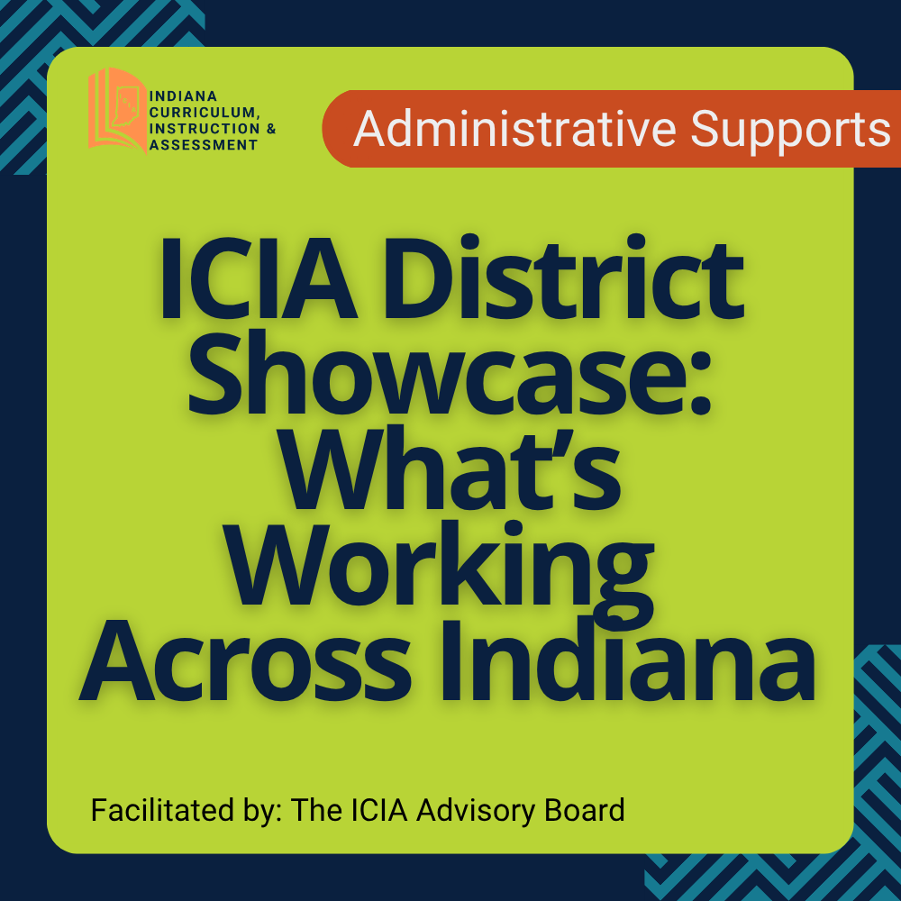 graphic stating the title of the cadre: ICIA District Showcase: What’s Working Across Indiana