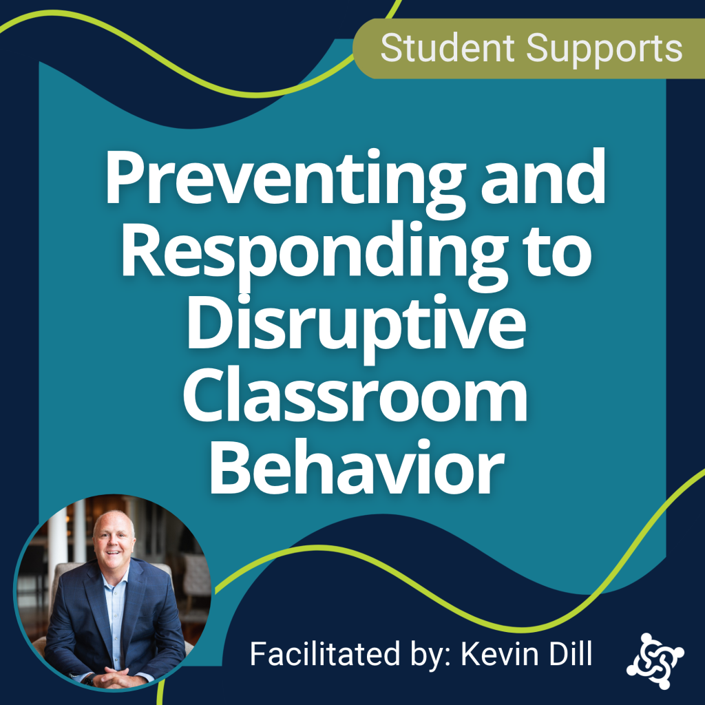 Preventing & Responding to Disruptive Classroom Behavior with Kevin Dill